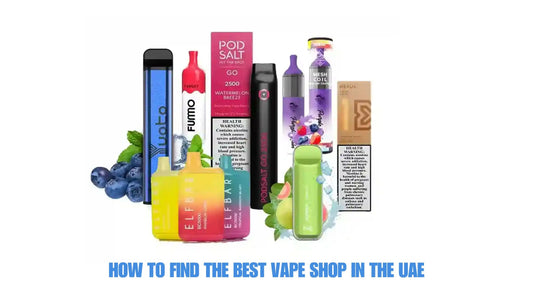 How to Find the Best Vape Shop in the UAE