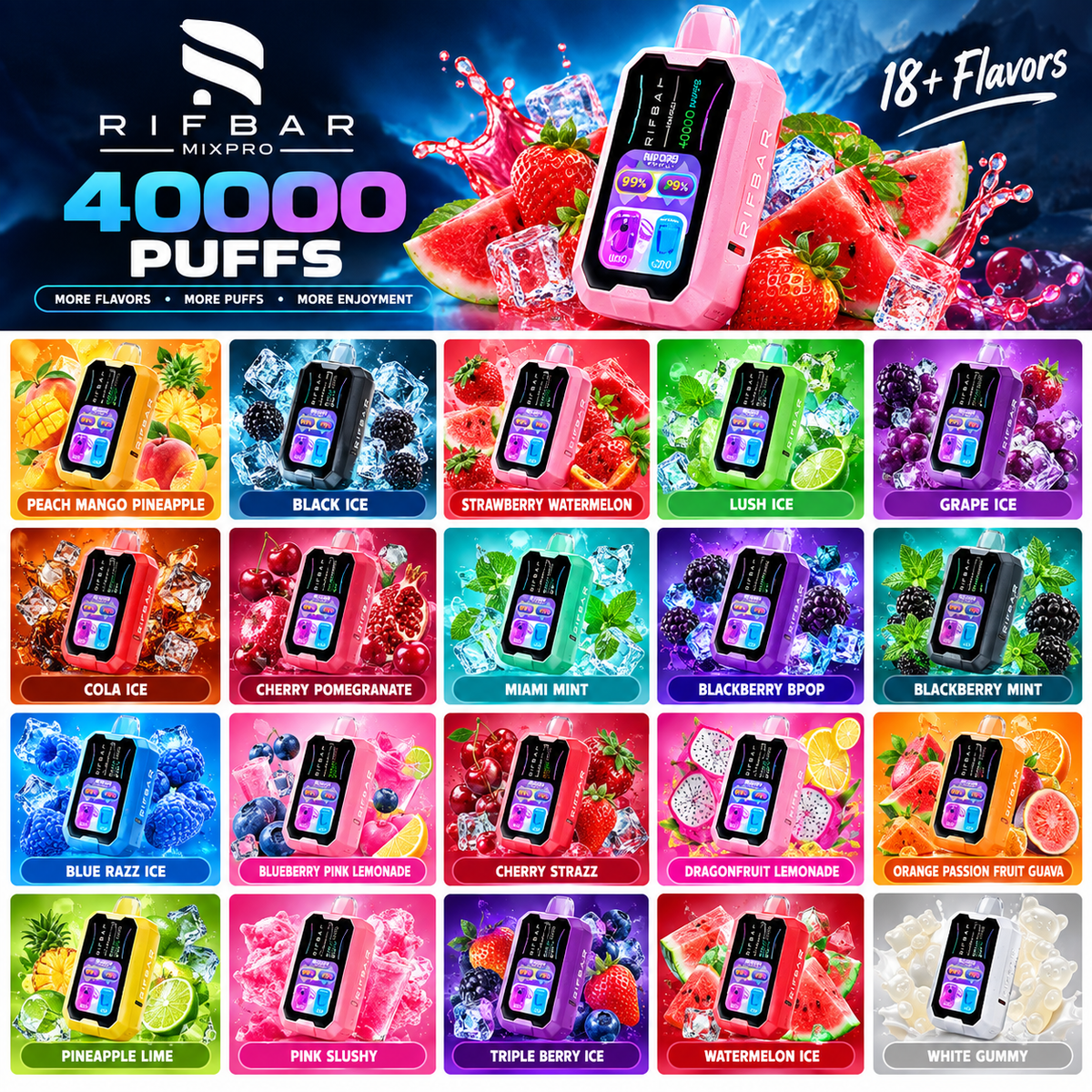 Rifbar Mixpro 40000 Puffs disposable vape with multiple flavors including Peach Mango Pineapple, Black Ice, Grape Ice, Strawberry Watermelon, Lush Ice, Cola Ice, Cherry Pomegranate, Miami Mint, Blackberry BPOP, Blackberry Mint, Blue Razz Ice, Blueberry Pink Lemonade, Cherry Strazz, Dragonfruit Lemonade, Orange Passion Fruit Guava, Pineapple Lime, Pink Slushy, Triple Berry Ice, Watermelon Ice, White Gummy and more.